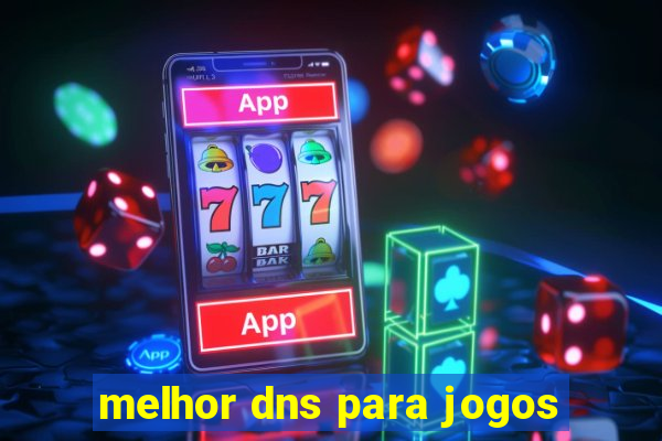 melhor dns para jogos